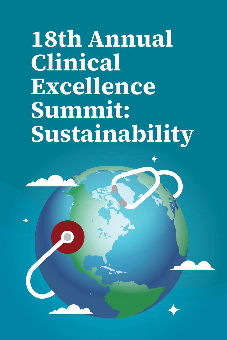18th Annual Clinical Excellence Summit: Sustainability - Empowering Clinicians to Reduce Healthcare’s Environmental Footprint Banner